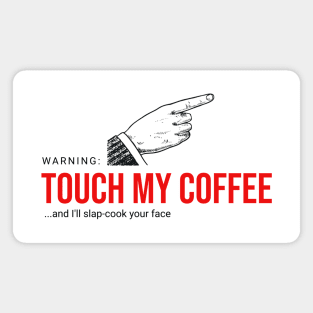 Touch My Coffee and I'll... Magnet